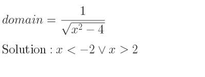 The domain of = 1/(sqrt(x^2-4)) is x<-2\lor x>2